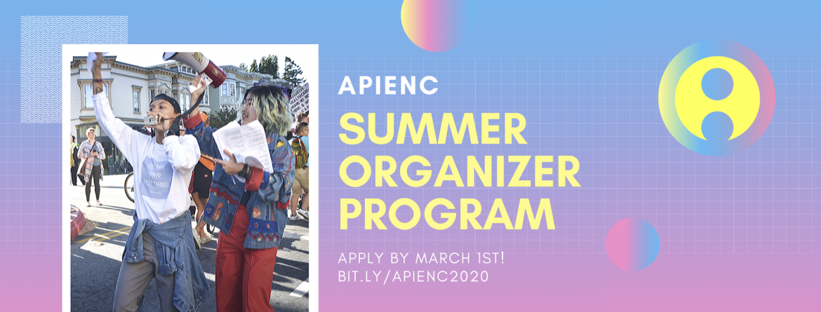 Image Description: A person chants into a megaphone. Text reads: APIENC Summer Organizer Program, Apply by March 1st! bit.ly/APIENC2020
