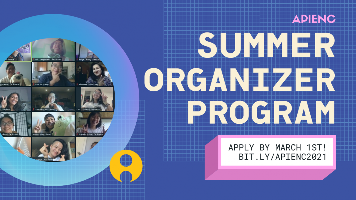Image description: Light text on purple/blue background that reads: "APIENC Summer Organizer Program." In a pink box, text reads: "Apply By March 1st! bit.ly/APIENC2021." To the left is a Zoom selfie above a blue sphere with the APIENC logo below.