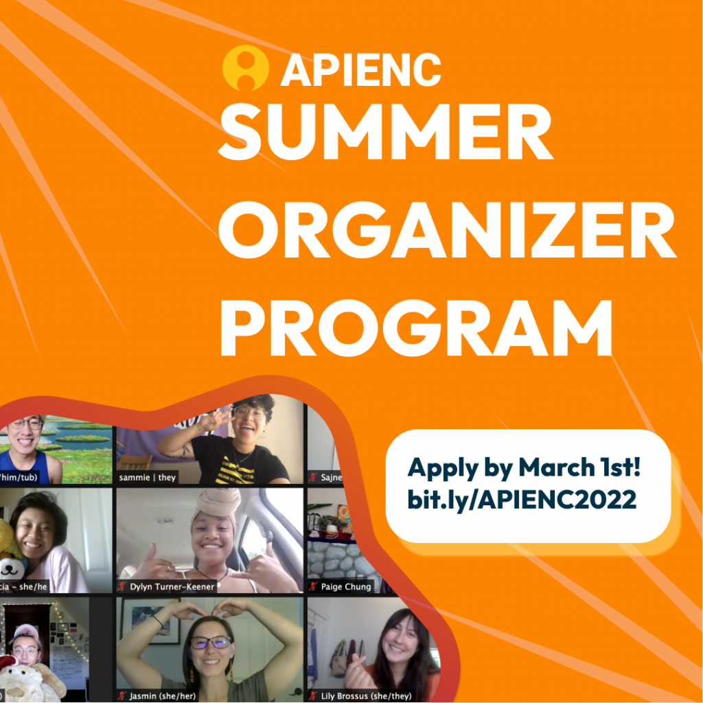 image description: On a bright orange background, the title reads “APIENC Summer Organizer Program” and “Apply by March 1st! bit.ly/APIENC2022”. In a star border is a photo of a few QTAPIs smiling at the camera on Zoom.