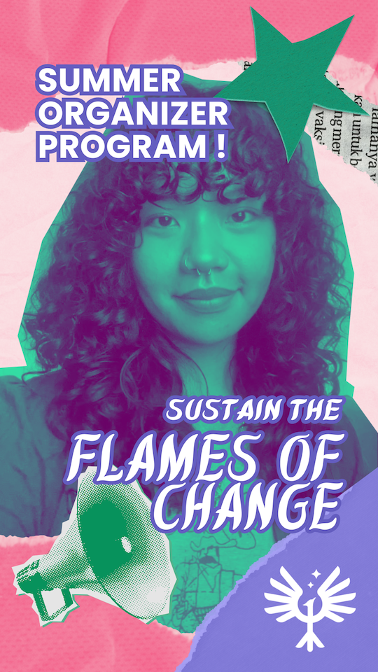 Image description: young queer API person highlighted in green smiles, with white text "SUMMER ORGANIZER PROGRAM !" and "SUSTAIN THE FLAMES OF CHANGE" over their image