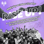 📣 Apply to Rise Up 2025 – Lavender Phoenix’s New Member Cohort – by 10/23!